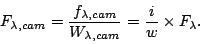 \begin{displaymath}
F_{\lambda,cam} = \frac{f_{\lambda,cam}}{W_{\lambda,cam}}
= \frac{i}{w} \times F_{\lambda}.
\end{displaymath}