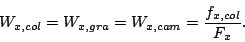 \begin{displaymath}
W_{x,col} = W_{x,gra} = W_{x,cam} = \frac{f_{x,col}}{F_x}.
\end{displaymath}