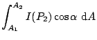 $\displaystyle \int_{A_1}^{A_2} I(P_2) \cos\alpha \mbox{ d}A$