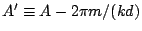 $A' \equiv A - 2\pi m/(kd)$