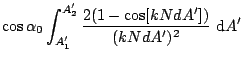 $\displaystyle \cos\alpha_0 \int_{A'_1}^{A'_2} \frac{2(1-\cos[kNdA'])}{(kNdA')^2}
\mbox{ d}A'$
