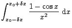 $\displaystyle \int_{x_0-\delta x}^{x_0+\delta x}
\frac{1-\cos x}{x^2} \mbox{ d}x$