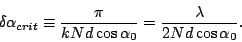 \begin{displaymath}
\delta\alpha_{crit} \equiv \frac{\pi}{kNd\cos\alpha_0} =
\frac{\lambda}{2Nd\cos\alpha_0}.
\end{displaymath}