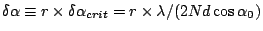 $\delta\alpha \equiv r \times \delta\alpha_{crit} = r \times
\lambda/(2Nd\cos\alpha_0)$