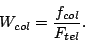 \begin{displaymath}
W_{col} = \frac{f_{col}}{F_{tel}}.
\end{displaymath}