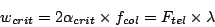 \begin{displaymath}
w_{crit} = 2\alpha_{crit} \times f_{col} = F_{tel}\times\lambda
\end{displaymath}