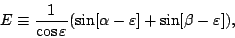 \begin{displaymath}
E \equiv \frac{1}{\cos \varepsilon}
(\sin [\alpha - \varepsilon] + \sin [\beta - \varepsilon]),
\end{displaymath}