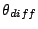 $\theta_{diff}$